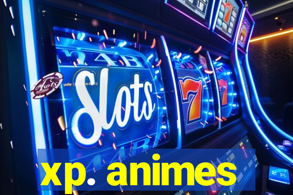 xp. animes